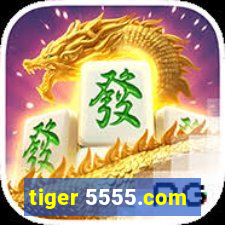 tiger 5555.com